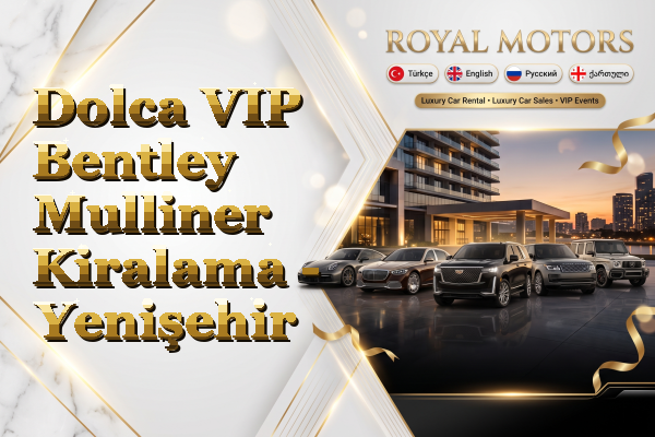 Dolca VIP Bentley Mulliner Kiralama - Yenişehir
