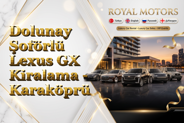 Dolunay Şoförlü Lexus GX Kiralama - Karaköprü