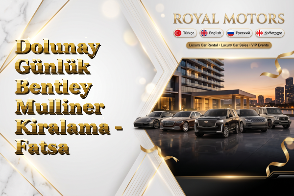 Dolunay Günlük Bentley Mulliner Kiralama - Fatsa