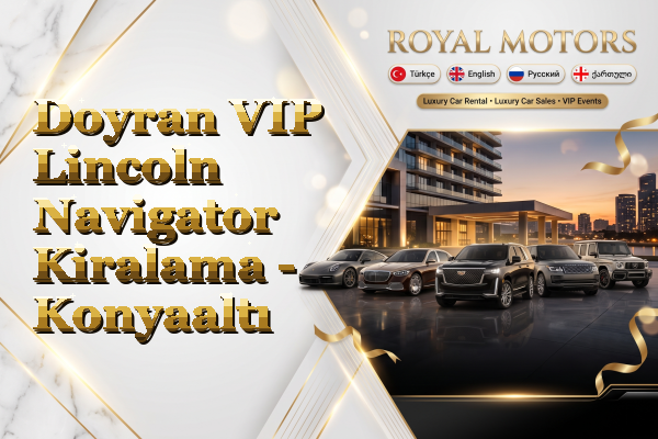 Doyran VIP Lincoln Navigator Kiralama - Konyaaltı