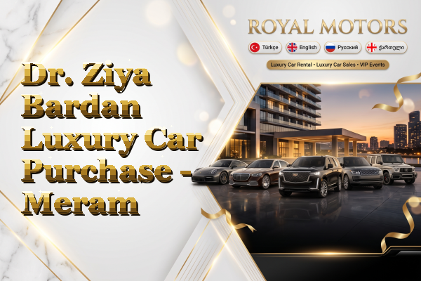 Dr. Ziya Bardan Luxury Car Purchase - Meram