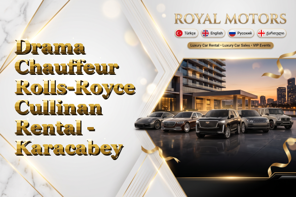 Drama Chauffeur Rolls-Royce Cullinan Rental - Karacabey