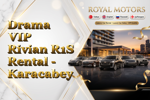 Drama VIP Rivian R1S Rental - Karacabey