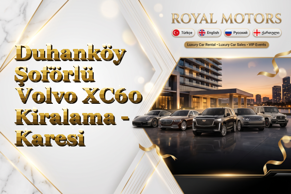 Duhanköy Şoförlü Volvo XC60 Kiralama - Karesi