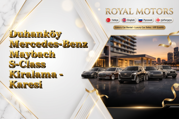 Duhanköy Mercedes-Benz Maybach S-Class Kiralama - Karesi