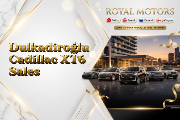 Dulkadiroğlu Cadillac XT6 Sales