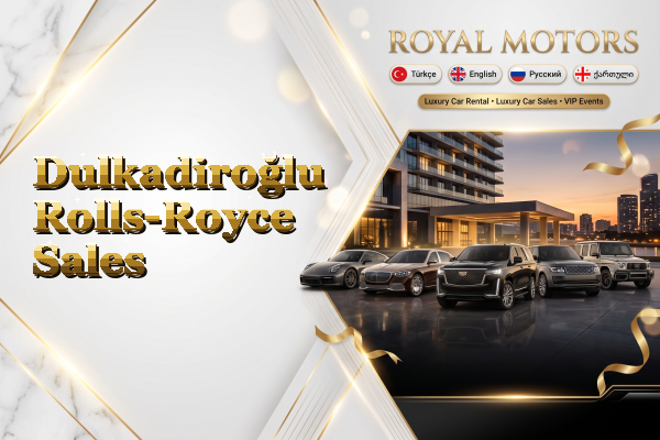 Dulkadiroğlu Rolls-Royce Sales