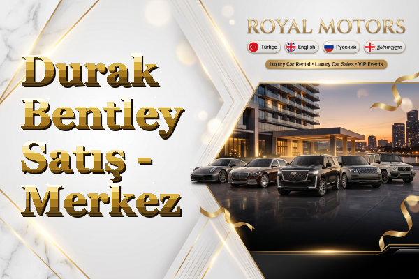 Durak Bentley Satış - Merkez