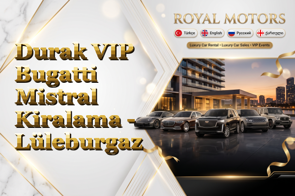 Durak VIP Bugatti Mistral Kiralama - Lüleburgaz