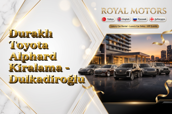 Duraklı Toyota Alphard Kiralama - Dulkadiroğlu