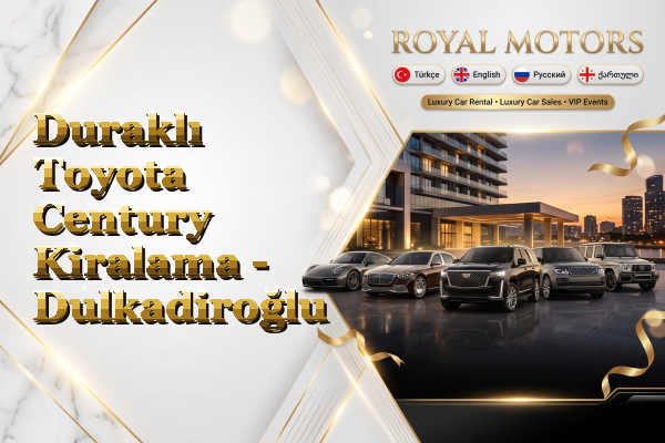 Duraklı Toyota Century Kiralama - Dulkadiroğlu