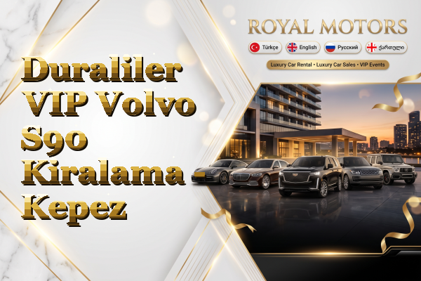 Duraliler VIP Volvo S90 Kiralama - Kepez