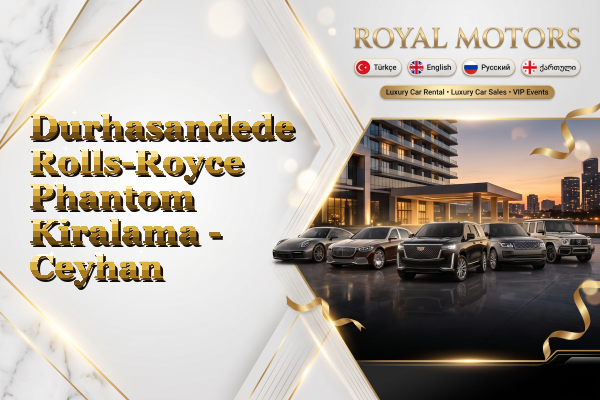 Durhasandede Rolls-Royce Phantom Kiralama - Ceyhan