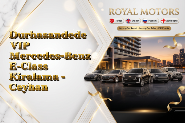 Durhasandede VIP Mercedes-Benz E-Class Kiralama - Ceyhan