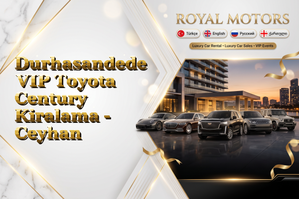 Durhasandede VIP Toyota Century Kiralama - Ceyhan