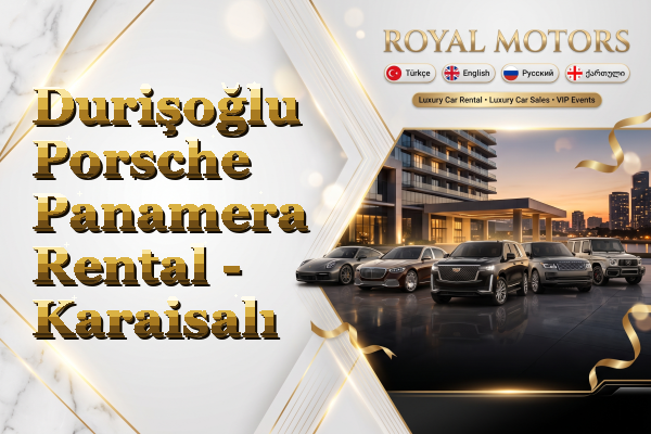 Durişoğlu Porsche Panamera Rental - Karaisalı
