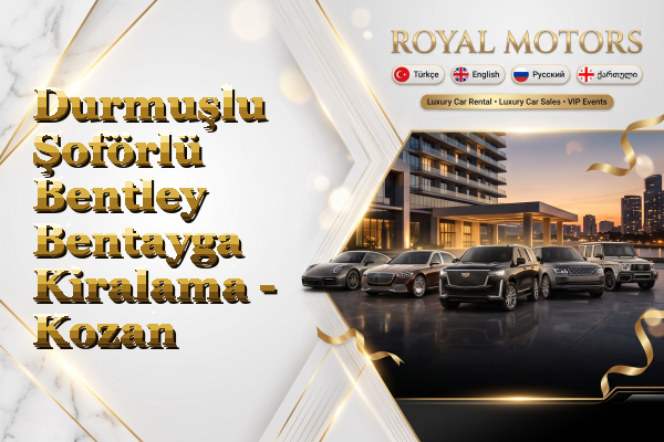 Durmuşlu Şoförlü Bentley Bentayga Kiralama - Kozan