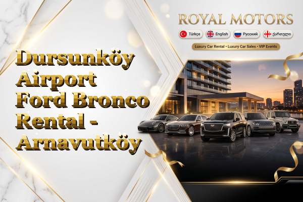 Dursunköy Airport Ford Bronco Rental - Arnavutköy