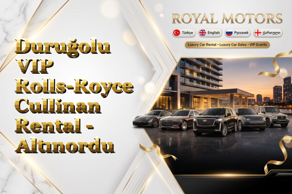 Duruğolu VIP Rolls-Royce Cullinan Rental - Altınordu
