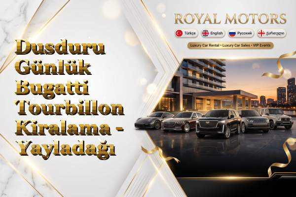 Dusduru Günlük Bugatti Tourbillon Kiralama - Yayladağı