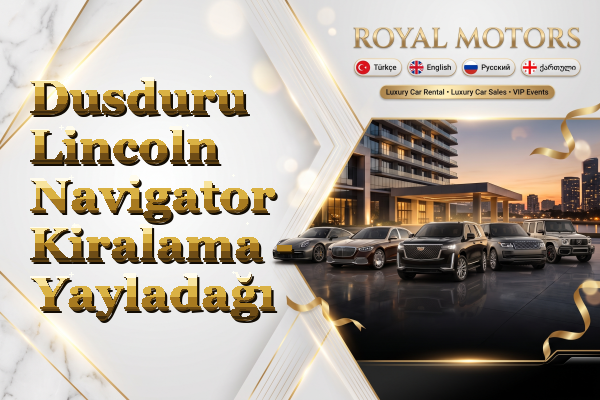 Dusduru Lincoln Navigator Kiralama - Yayladağı