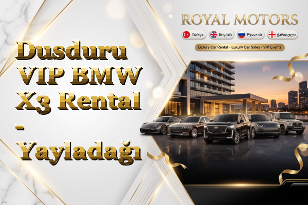 Dusduru VIP BMW X3 Rental - Yayladağı