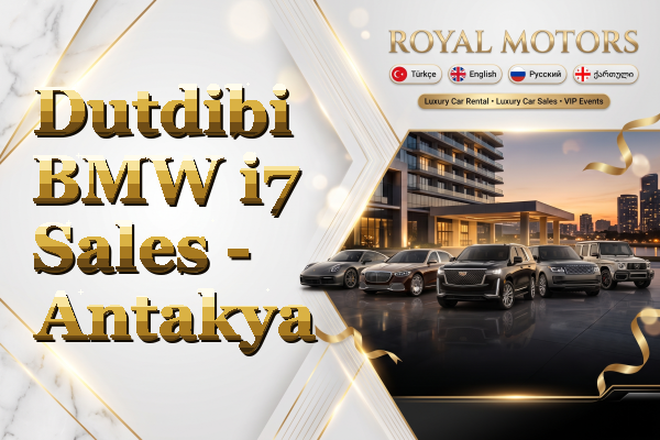 Dutdibi BMW i7 Sales - Antakya