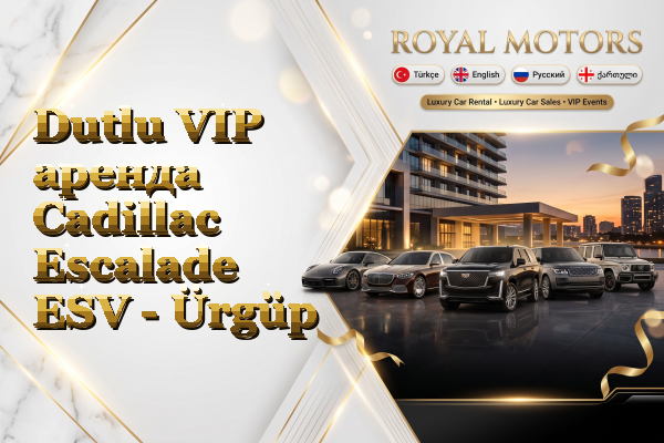 Dutlu VIP аренда Cadillac Escalade ESV - Ürgüp