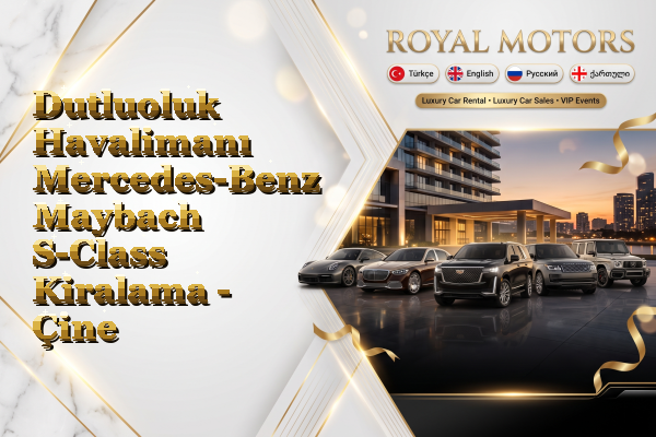 Dutluoluk Havalimanı Mercedes-Benz Maybach S-Class Kiralama - Çine
