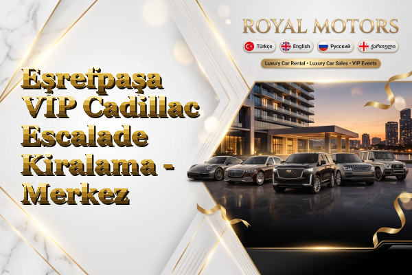 Eşrefpaşa VIP Cadillac Escalade Kiralama - Merkez