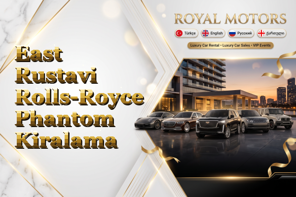 East Rustavi Rolls-Royce Phantom Kiralama