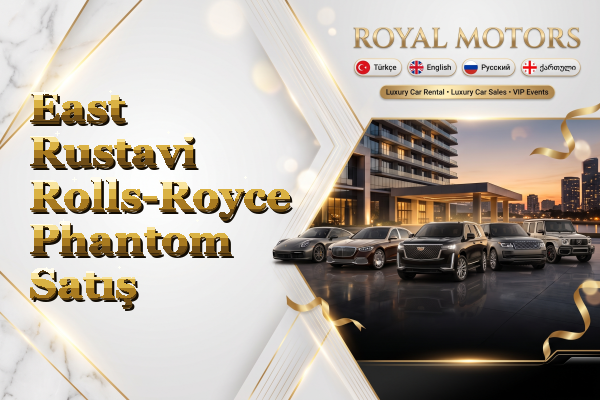 East Rustavi Rolls-Royce Phantom Satış