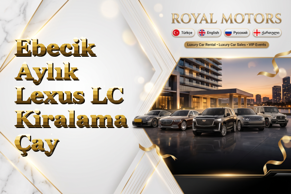 Ebecik Aylık Lexus LC Kiralama - Çay