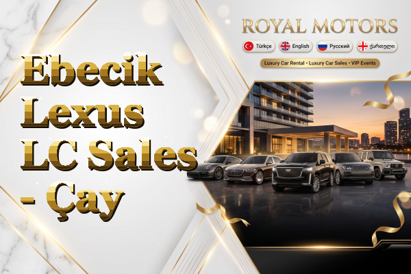Ebecik Lexus LC Sales - Çay