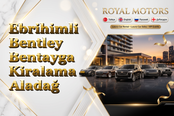 Ebrihimli Bentley Bentayga Kiralama - Aladağ