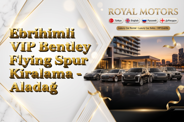 Ebrihimli VIP Bentley Flying Spur Kiralama - Aladağ