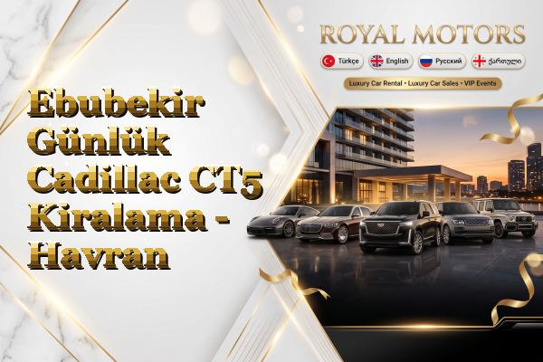 Ebubekir Günlük Cadillac CT5 Kiralama - Havran