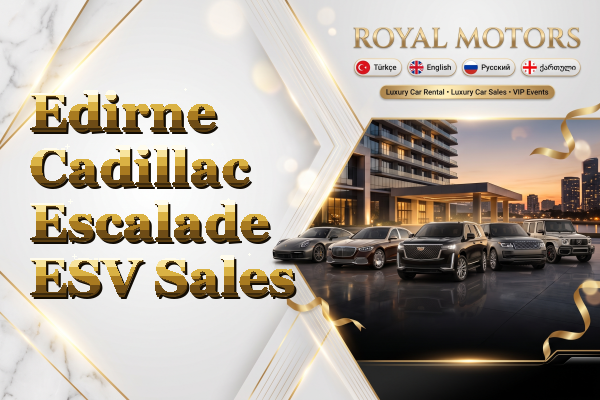 Edirne Cadillac Escalade ESV Sales