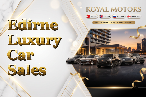 Edirne Luxury Car Sales