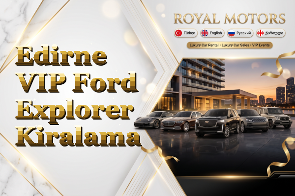 Edirne VIP Ford Explorer Kiralama