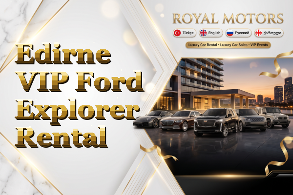 Edirne VIP Ford Explorer Rental