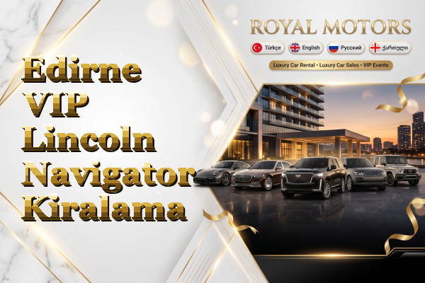 Edirne VIP Lincoln Navigator Kiralama