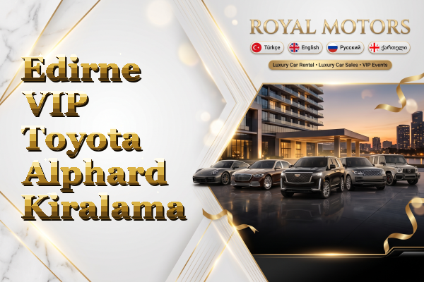Edirne VIP Toyota Alphard Kiralama