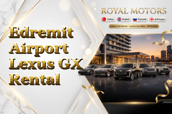 Edremit Airport Lexus GX Rental