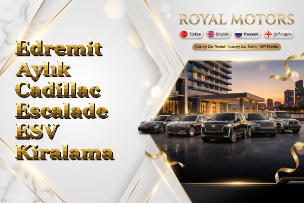Edremit Aylık Cadillac Escalade ESV Kiralama