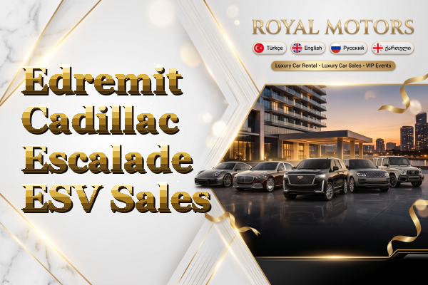 Edremit Cadillac Escalade ESV Sales