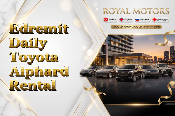 Edremit Daily Toyota Alphard Rental