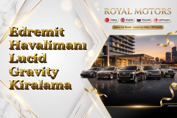 Edremit Havalimanı Lucid Gravity Kiralama
