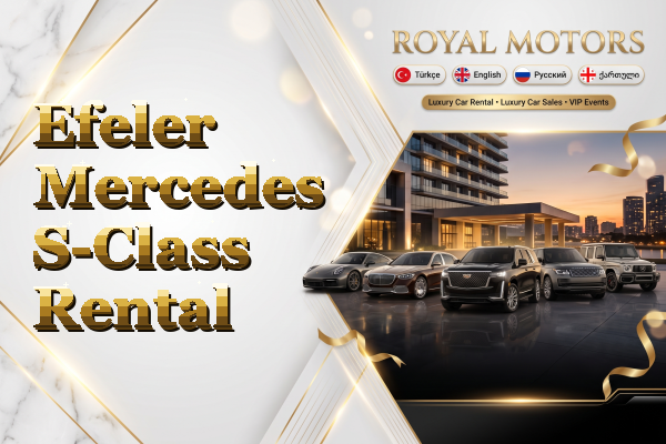 Efeler Mercedes S-Class Rental