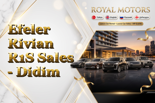 Efeler Rivian R1S Sales - Didim